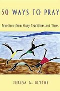 50 Ways to Pray: Practices from Many Traditions and Times 50 Ways to Pray: Practices from Many Traditions and Times