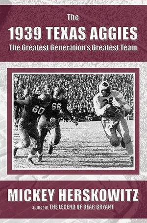 1939 Texas Aggies: The Greatest Generations Greatest Team, The 1939 Texas Aggies: The Greatest Generations Greatest Team, The