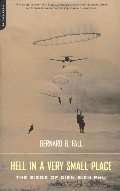 Hell In A Very Small Place: The Siege Of Dien Bien Phu Hell In A Very Small Place: The Siege Of Dien Bien Phu