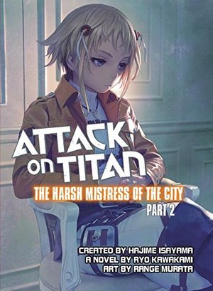 Attack on Titan: The Harsh Mistress of the City, Part 2 Attack on Titan: The Harsh Mistress of the City, Part 2