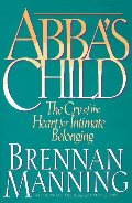 Abba's Child: The Cry of the Heart for Intimate Belonging Abba's Child: The Cry of the Heart for Intimate Belonging