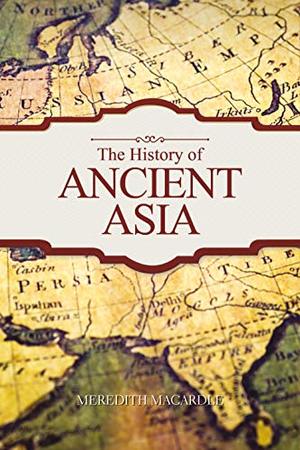 History of Ancient Asia, The History of Ancient Asia, The