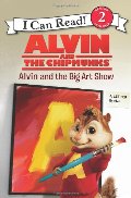 Alvin and the Chipmunks: Alvin and the Big Art Show (I Can Read Book 2) Alvin and the Chipmunks: Alvin and the Big Art Show (I Can Read Book 2)