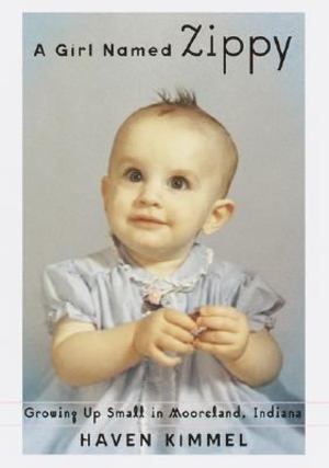 Girl Named Zippy: Growing Up Small in Mooreland, Indiana, A Girl Named Zippy: Growing Up Small in Mooreland, Indiana, A