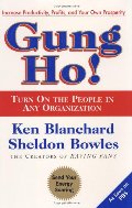 Gung Ho! Turn On the People in Any Organization Gung Ho! Turn On the People in Any Organization