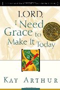 Lord, I Need Grace to Make It Today: A Devotional Study on God's Power for Daily Living Lord, I Need Grace to Make It Today: A Devotional Study on God's Power for Daily Living