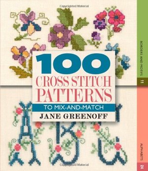 100 Cross Stitch Patterns to Mix-and-Match 100 Cross Stitch Patterns to Mix-and-Match
