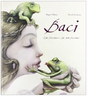 Baci. Che furono e che non furono. Ediz. illustrata Baci. Che furono e che non furono. Ediz. illustrata