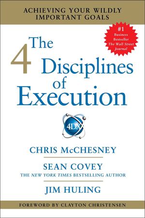 4 Disciplines of Execution, The 4 Disciplines of Execution, The