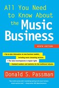 All You Need to Know About the Music Business: Ninth Edition All You Need to Know About the Music Business: Ninth Edition