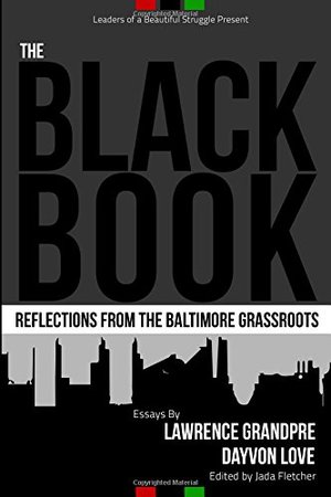 Black Book: Reflections From the Baltimore Grassroots, The Black Book: Reflections From the Baltimore Grassroots, The