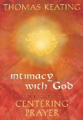Intimacy with God: An Introduction to Centering Prayer Intimacy with God: An Introduction to Centering Prayer