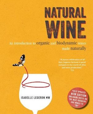 Natural Wine: An introduction to organic and biodynamic wines made naturally Natural Wine: An introduction to organic and biodynamic wines made naturally