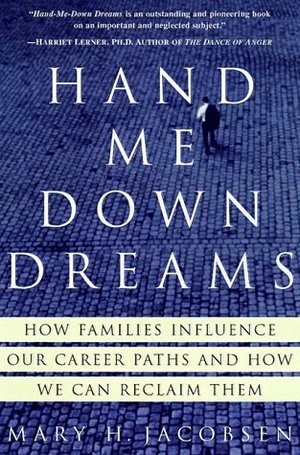 Hand-Me-Down Dreams: How Families Influence Our Career Paths and How We Can Reclaim Them Hand-Me-Down Dreams: How Families Influence Our Career Paths and How We Can Reclaim Them
