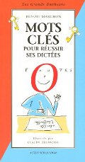 Mots clés pour réussir ses dictées Mots clés pour réussir ses dictées