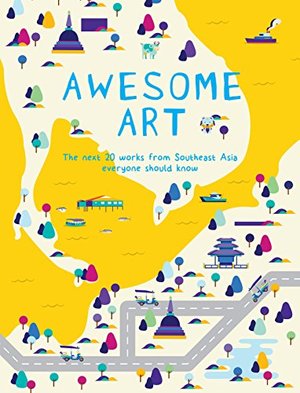 Awesome Art: The Next 20 Works from Southeast Asia Everyone Should Know Awesome Art: The Next 20 Works from Southeast Asia Everyone Should Know