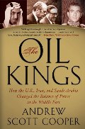 Oil Kings: How the U.S., Iran, and Saudi Arabia Changed the Balance of Power in the Middle East, The Oil Kings: How the U.S., Iran, and Saudi Arabia Changed the Balance of Power in the Middle East, The