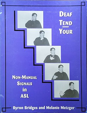 Deaf Tend Your : Non-Manual Signals in ASL Deaf Tend Your : Non-Manual Signals in ASL