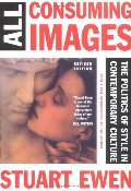 All Consuming Images: The Politics Of Style In Contemporary Culture All Consuming Images: The Politics Of Style In Contemporary Culture