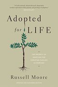 Adopted for Life: The Priority of Adoption for Christian Families and Churches (Updated and Expanded Edition) Adopted for Life: The Priority of Adoption for Christian Families and Churches (Updated and Expanded Edition)