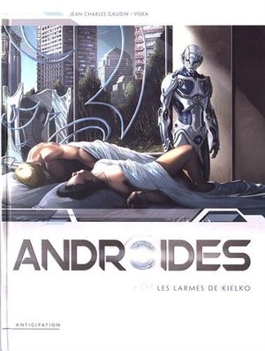 Androïdes, Tome 4 - Les Larmes de Kielko Androïdes, Tome 4 - Les Larmes de Kielko