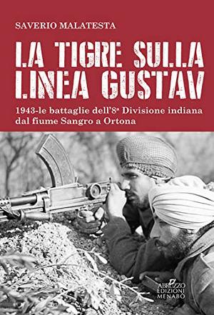 La tigre sulla linea Gustav. 1943. Le battaglie dell'8ª Divisione indiana dal fiume Sangro a Ortona La tigre sulla linea Gustav. 1943. Le battaglie dell'8ª Divisione indiana dal fiume Sangro a Ortona