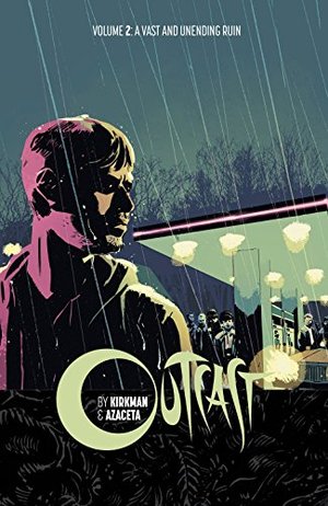 Outcast by Kirkman & Azaceta Volume 2: A Vast and Unending Ruin (Outcast by Kirkman & Azaceta Tp) Outcast by Kirkman & Azaceta Volume 2: A Vast and Unending Ruin (Outcast by Kirkman & Azaceta Tp)