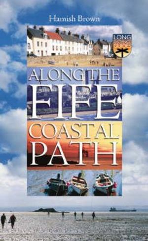 Along the Fife Coastal Path : a guide for walkers and visitors Along the Fife Coastal Path : a guide for walkers and visitors