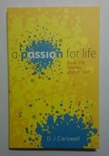 Passion For Life: Real life stories about faith, A Passion For Life: Real life stories about faith, A