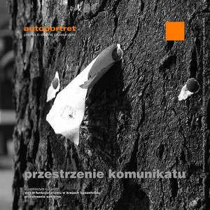 Autoportret. Pismo o dobrej przestrzeni #10 Przestrzenie komunikatu Autoportret. Pismo o dobrej przestrzeni #10 Przestrzenie komunikatu