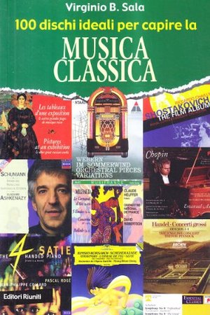 100 dischi ideali per capire la musica classica 100 dischi ideali per capire la musica classica