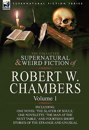 Collected Supernatural and Weird Fiction of Robert W Chambers, The Collected Supernatural and Weird Fiction of Robert W Chambers, The