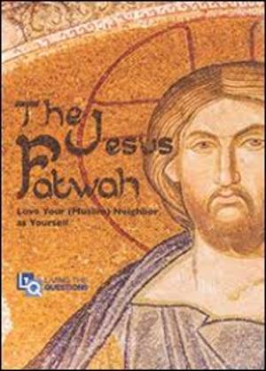 Jesus Fatwah - Love Your (Muslim) Neighbor as Yourself, The Jesus Fatwah - Love Your (Muslim) Neighbor as Yourself, The