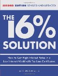 16% Solution: How to Get High Interest Rates in a Low-Interest World with Tax Lien Certificates, Revised Edition, The 16% Solution: How to Get High Interest Rates in a Low-Interest World with Tax Lien Certificates, Revised Edition, The