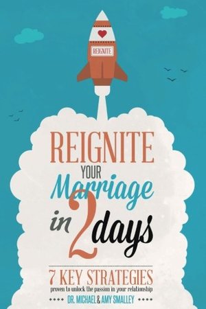 Reignite Your Marriage in Two Days Reignite Your Marriage in Two Days