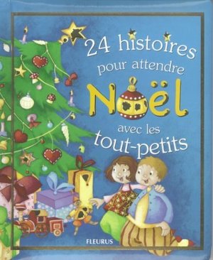 24 histoires pour attendre Noël avec les tout-petits 24 histoires pour attendre Noël avec les tout-petits