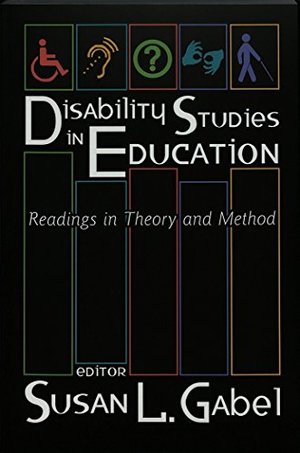 Disability Studies in Education: Readings in Theory and Method Disability Studies in Education: Readings in Theory and Method
