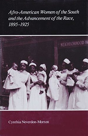 Afro-American Women of the South and the Advancement of the Race, 1895-1925 Afro-American Women of the South and the Advancement of the Race, 1895-1925