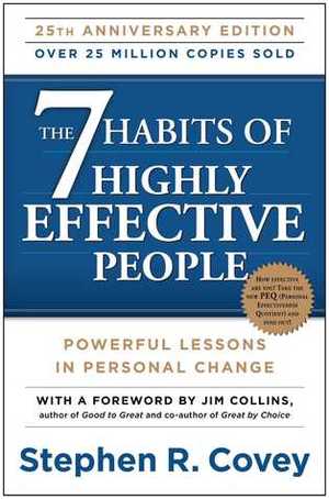 7 Habits of Highly Effective People: Powerful Lessons in Personal Change, The 7 Habits of Highly Effective People: Powerful Lessons in Personal Change, The