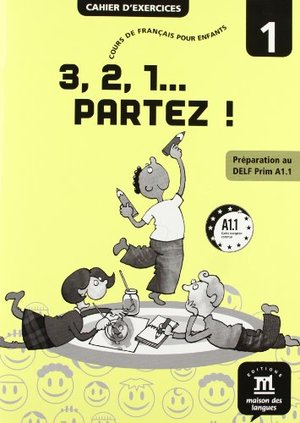 3, 2, 1... partez ! : Cahier d'exercice 1, préparation au DELF Prim A1.1 3, 2, 1... partez ! : Cahier d'exercice 1, préparation au DELF Prim A1.1