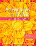 Adventures in Fabric-La Todera Style: Sew 20 Projects for You & Your Home Adventures in Fabric-La Todera Style: Sew 20 Projects for You & Your Home
