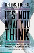 It's Not What You Think: Why Christianity Is About So Much More Than Going to Heaven When You Die It's Not What You Think: Why Christianity Is About So Much More Than Going to Heaven When You Die