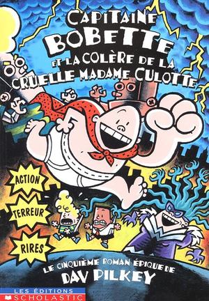 Capitaine Bobette et la Colére de la Cruelle Madame Culotte Capitaine Bobette et la Colére de la Cruelle Madame Culotte