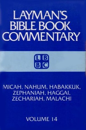 Micah, Nahum, Habakkuk, Zephaniah, Haggai, Zechariah, Malachi: Layman's Bible Book Commentary (Layman's Bible Book Commentary, 14) Micah, Nahum, Habakkuk, Zephaniah, Haggai, Zechariah, Malachi: Layman's Bible Book Commentary (Layman's Bible Book Commentary, 14)