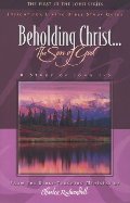 Beholding Christ:... The Son of God (A Study of John 1-5) Beholding Christ:... The Son of God (A Study of John 1-5)