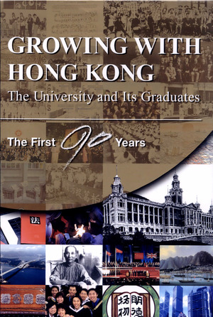 Growing with Hong Kong: The University and Its Graduates - The First 90 Years Growing with Hong Kong: The University and Its Graduates - The First 90 Years