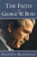 Faith Of George W. Bush: Bush's spiritual journey and how it shapes his administration, The Faith Of George W. Bush: Bush's spiritual journey and how it shapes his administration, The