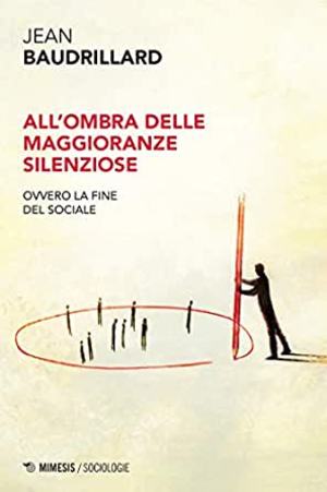 All'ombra delle maggioranze silenziose. Ovvero la fine del sociale All'ombra delle maggioranze silenziose. Ovvero la fine del sociale