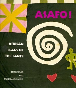 Asafo!: African Flags of the Fante Asafo!: African Flags of the Fante