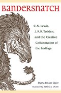 Bandersnatch: C.S. Lewis, J.R.R. Tolkien, and the Creative Collaboration of the Inklings Bandersnatch: C.S. Lewis, J.R.R. Tolkien, and the Creative Collaboration of the Inklings